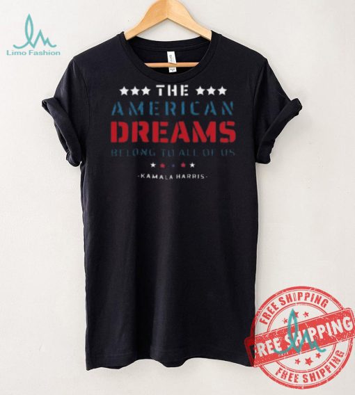 Funny The American dreams belong to all of us kamala harris 2024 shirt