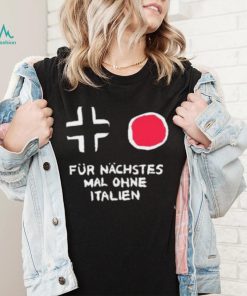 Für Nächstes Mal Ohne Italien Shirt