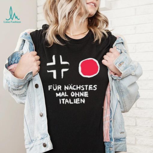 Für Nächstes Mal Ohne Italien Shirt
