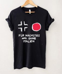 Für Nächstes Mal Ohne Italien Shirt