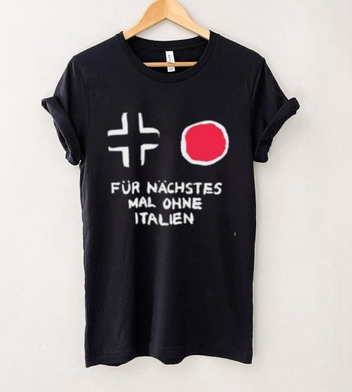 Für Nächstes Mal Ohne Italien Shirt
