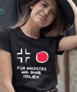 Für Nächstes Mal Ohne Italien Shirt