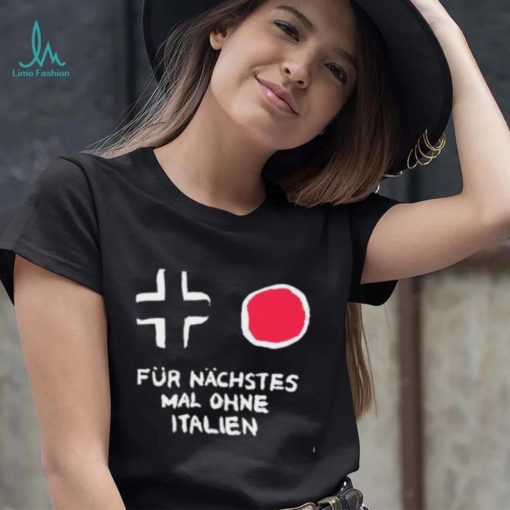 Für Nächstes Mal Ohne Italien Shirt