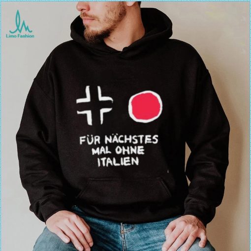 Für Nächstes Mal Ohne Italien Shirt