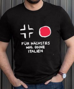 Für Nächstes Mal Ohne Italien Shirt
