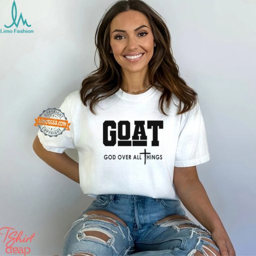 GOAT God Over All Things Shirt