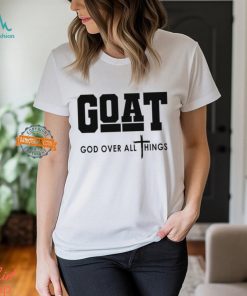 GOAT God Over All Things Shirt