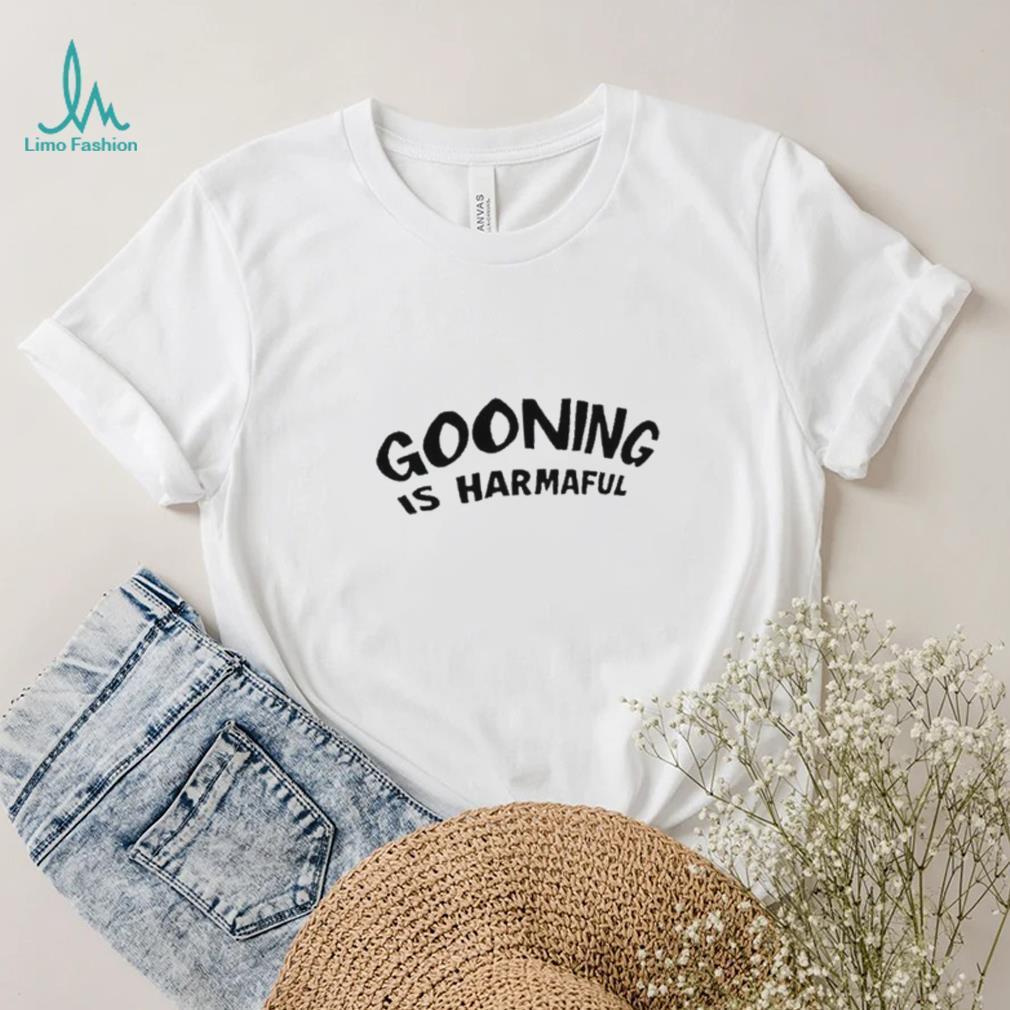 Gooning Is Harmaful Tee Shirt Gooning Is Harmaful Tee Shirt