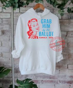 Grab Him By The Ballot Kamala 2024 Shirt