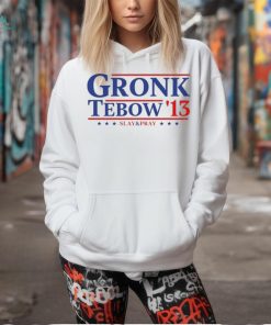 Gronk Tebow ’13 Slay And Pray T Shirt, hoodie, sweater, long sleeve and tank top Gronk Tebow ’13 Slay And Pray T Shirt