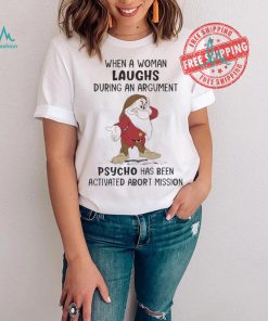 Grumpy When A Woman Laughs During An Argument Psycho Há Bên Activated Abort Mission shirt