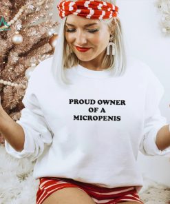 Hackerxhater Proud Owner Of A Micropenis Shirt