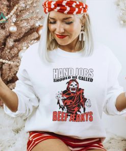 Hand Jobs Should Be Called Beef Jerkys Shirt