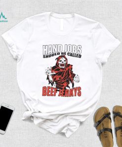 Hand Jobs Should Be Called Beef Jerkys Shirt