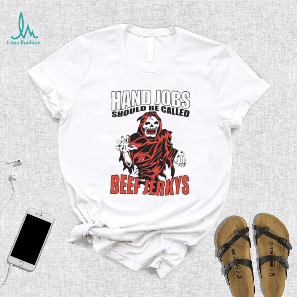 Hand Jobs Should Be Called Beef Jerkys Shirt Hand Jobs Should Be Called Beef Jerkys Shirt