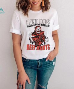 Hand Jobs Should Be Called Beef Jerkys Shirt