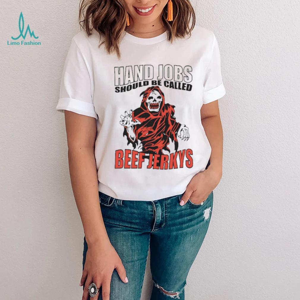 Hand Jobs Should Be Called Beef Jerkys Shirt Hand Jobs Should Be Called Beef Jerkys Shirt