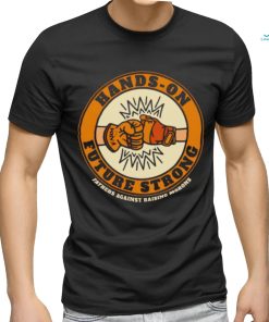 Hands on future strong fathers against rarsing morons T Shirt