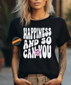 Happiness And So Can You Shirt