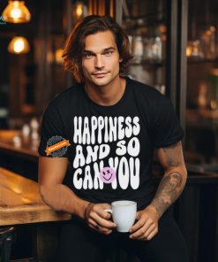 Happiness And So Can You Shirt