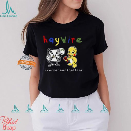 Haywire Everyone On The Floor T Shirt