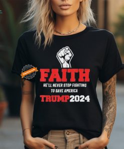 He Ll Never Stop Fighting To Save America Trump 2024 T Shirt