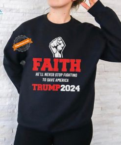 He Ll Never Stop Fighting To Save America Trump 2024 T Shirt