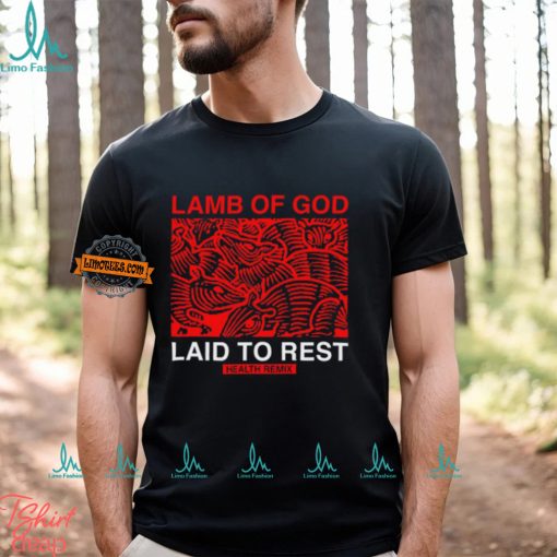 Health Lamb Of God Laid To Rest Health Remix Shirt