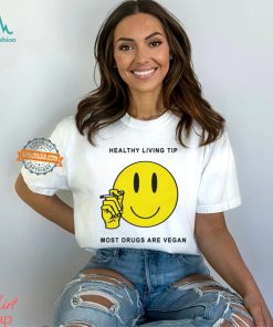 Healthy Living Tip Most Drugs Are Vegan By Renaissance Man Shirt