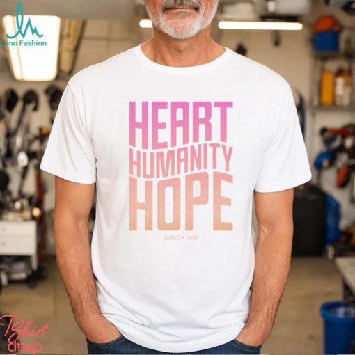 Heart, Humanity, Hope   Label•Less Shirt