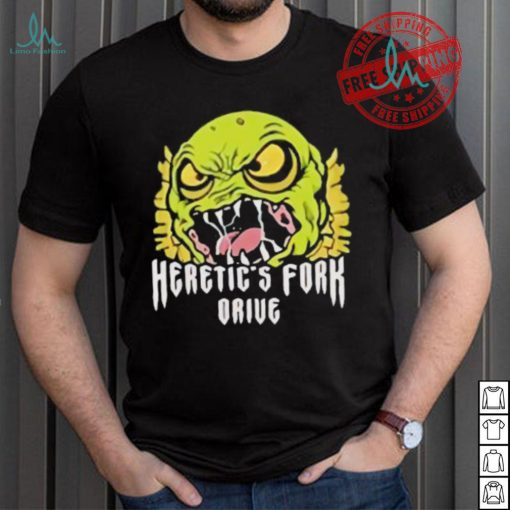 Heretic’s fork drive monster shirt