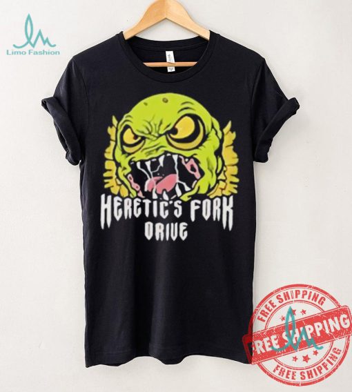 Heretic’s fork drive monster shirt