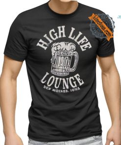 High life lounge beer Des Moines Iowa shirt, hoodie, sweater, long sleeve and tank top High life lounge beer Des Moines Iowa shirt