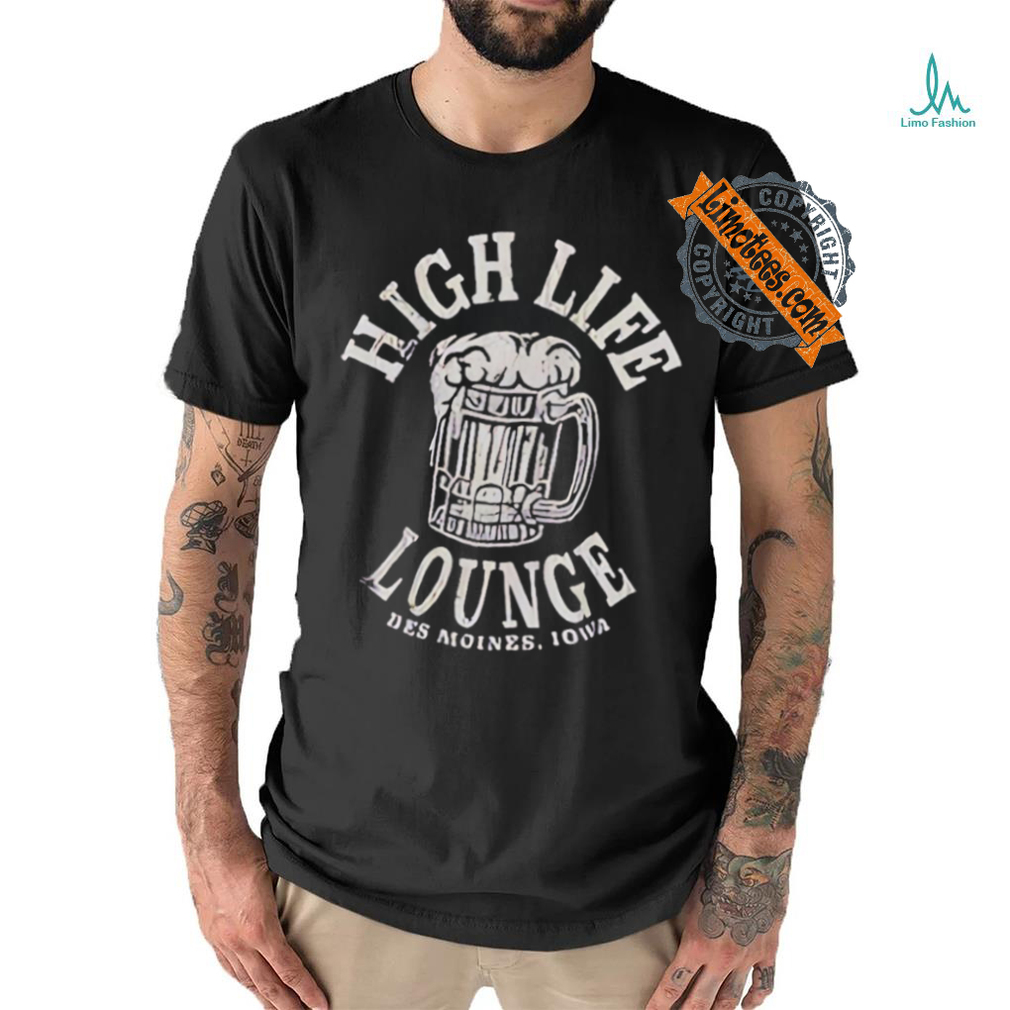 High life lounge beer Des Moines Iowa shirt High life lounge beer Des Moines Iowa shirt