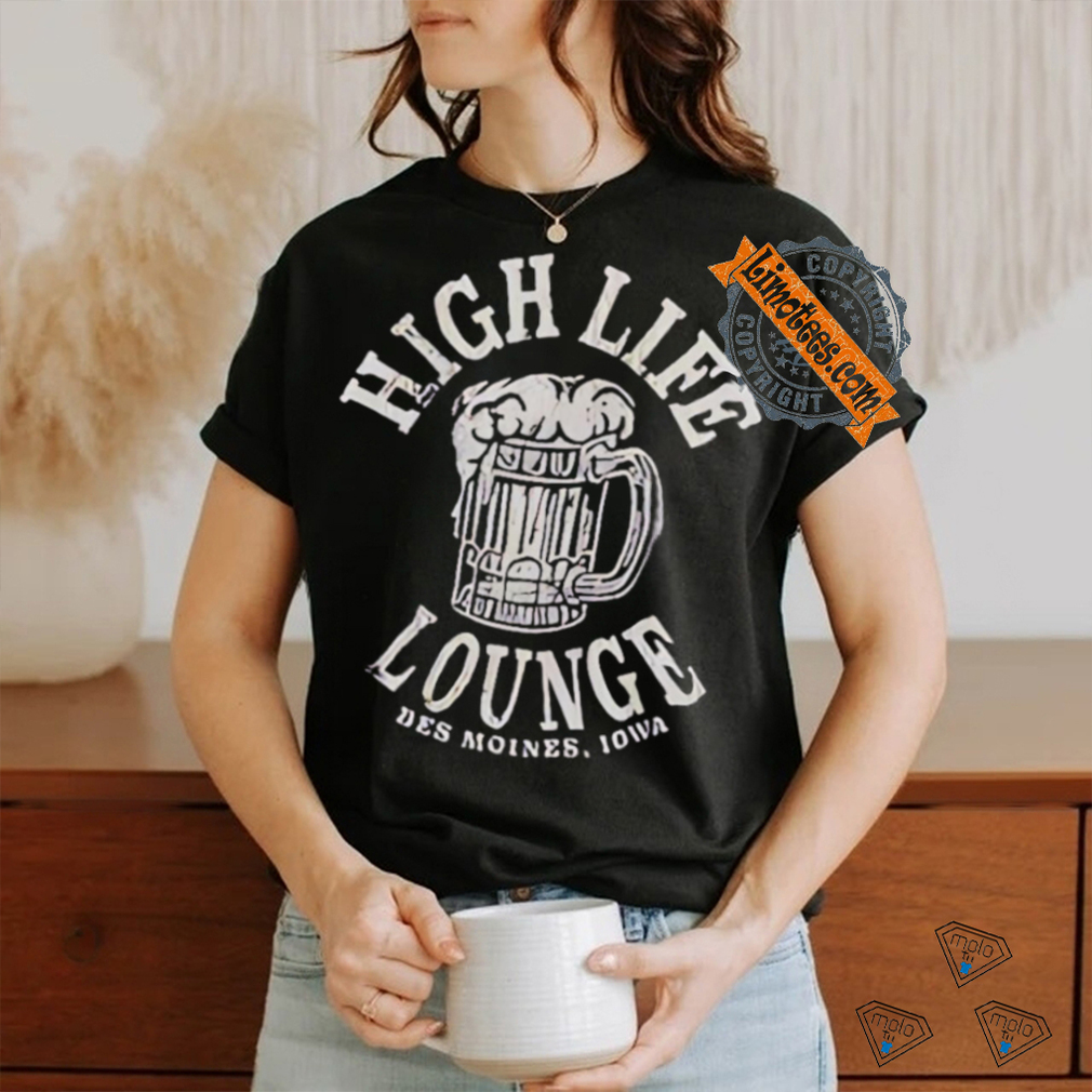 High life lounge beer Des Moines Iowa shirt High life lounge beer Des Moines Iowa shirt