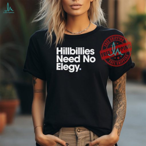 Hillbillies Need No Elegy T Shirts