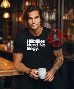 Hillbillies Need No Elegy T Shirts