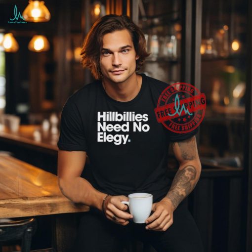 Hillbillies Need No Elegy T Shirts