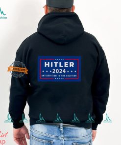 Hitler 2024 Antisemitism Is The Solution Shirt