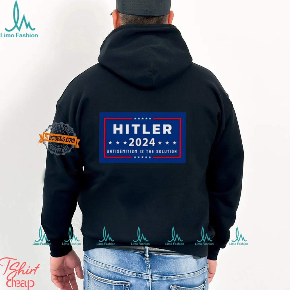 Hitler 2024 Antisemitism Is The Solution Shirt Hitler 2024 Antisemitism Is The Solution Shirt