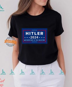 Hitler 2024 Antisemitism Is The Solution Shirt, hoodie, sweater, long sleeve and tank top Hitler 2024 Antisemitism Is The Solution Shirt