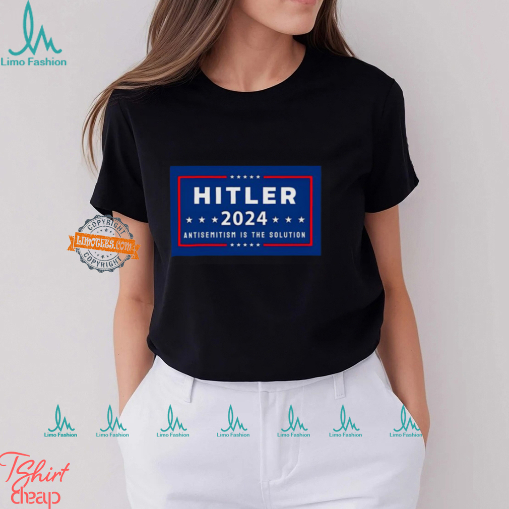 Hitler 2024 Antisemitism Is The Solution Shirt Hitler 2024 Antisemitism Is The Solution Shirt