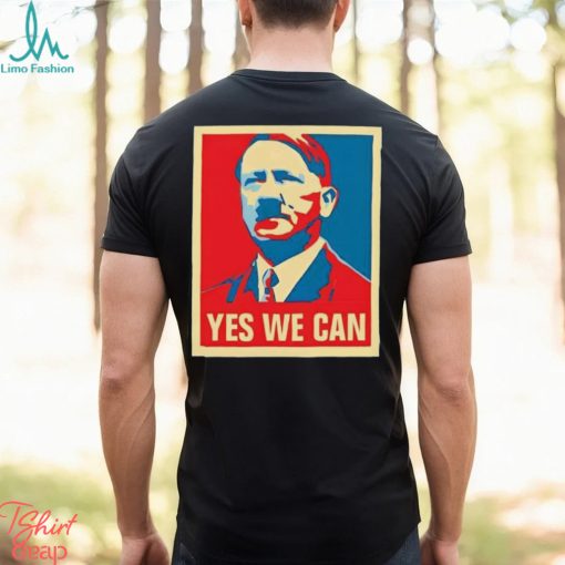 Hitler yes we can 2024 Presidential Race Hope shirt