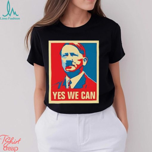 Hitler yes we can 2024 Presidential Race Hope shirt