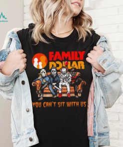 Horror Movie Characters Family Dollar You Can’t Sit With Us Halloween 2024 shirt