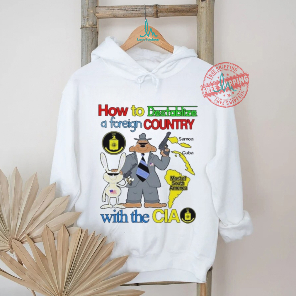 How To Destabilize A Foreign Country Shirt How To Destabilize A Foreign Country Shirt