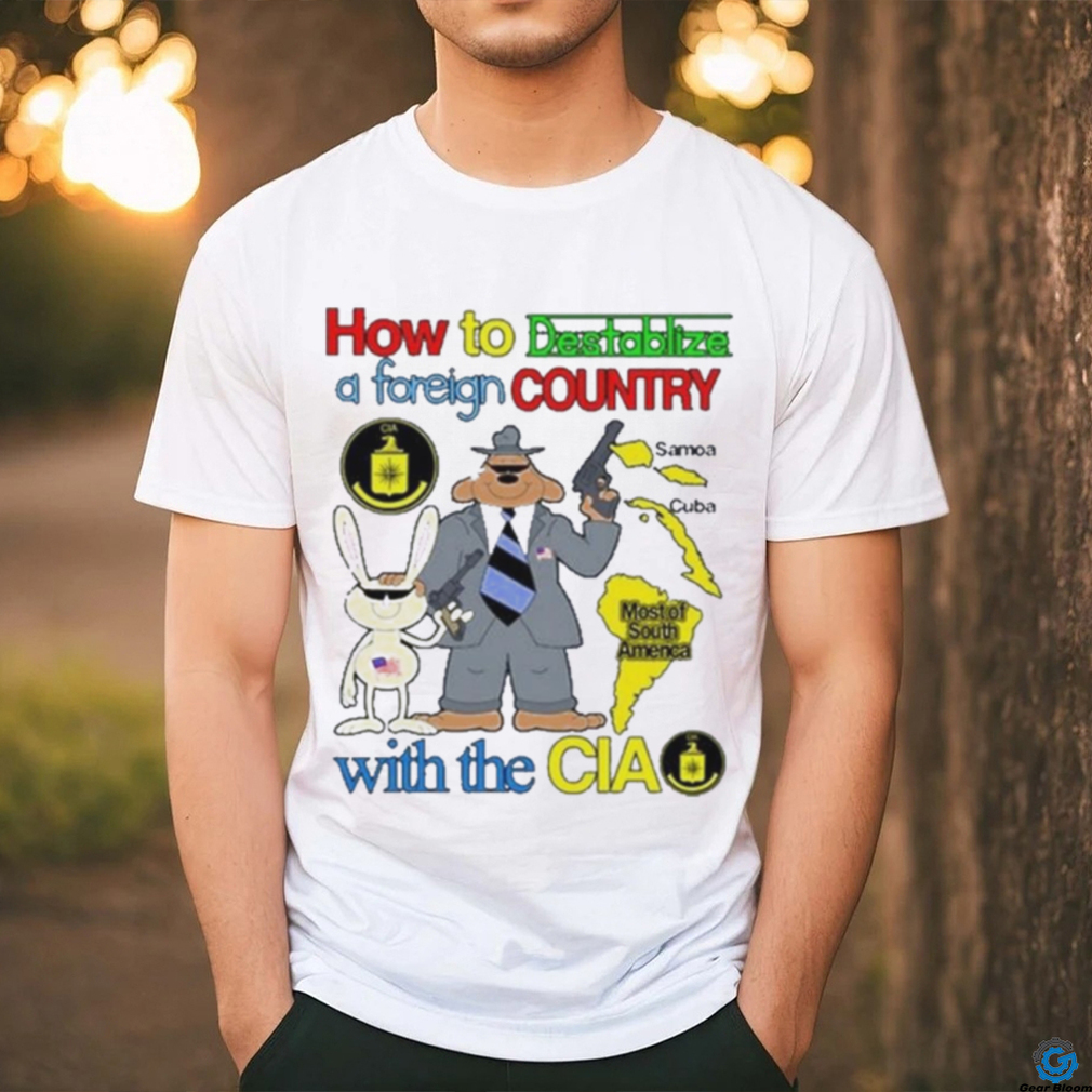 How To Destabilize A Foreign Country Shirt How To Destabilize A Foreign Country Shirt