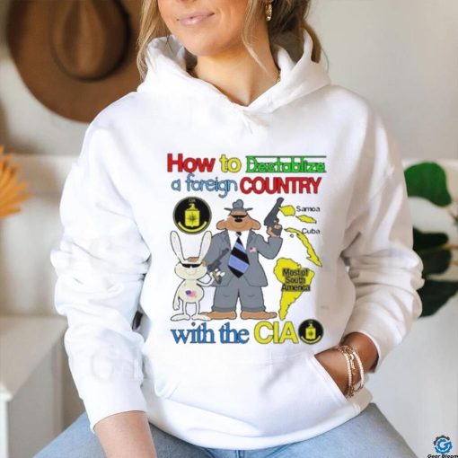How To Destabilize A Foreign Country Shirt