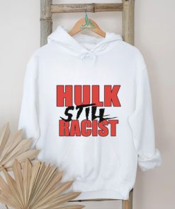 Hulk Still Racist Hulk Hogan T Shirt