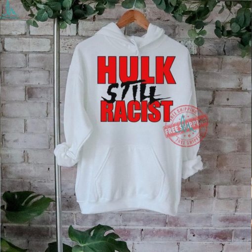 Hulk still racist shirt